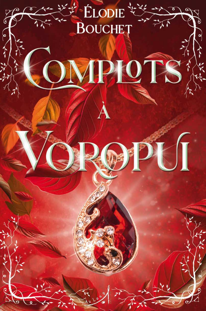 Couverture du roman Complots à Voropui, d’Élodie Bouchet, aux éditions Au loup. En dessous du titre, un pendentif rouge étincelle devant des feuilles qui tombent. Des décorations en forme de branches blanches font tout le contour de la couverture.